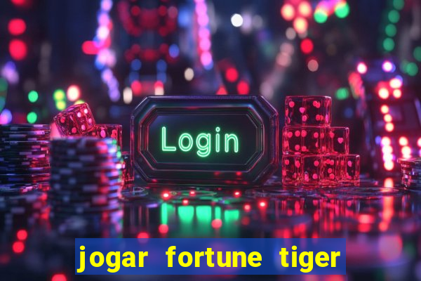 jogar fortune tiger de graca